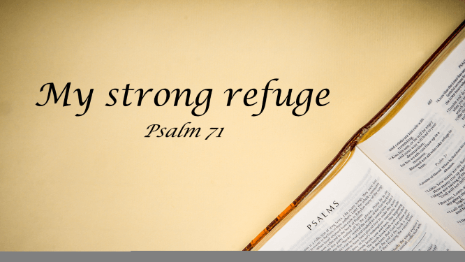 Featured image for “Psalm 71 – My Strong Refuge”