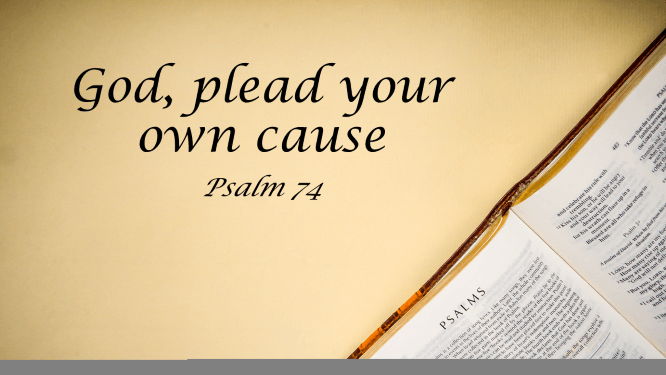 Featured image for “Psalm 74 – God, Plead Your Own Cause”
