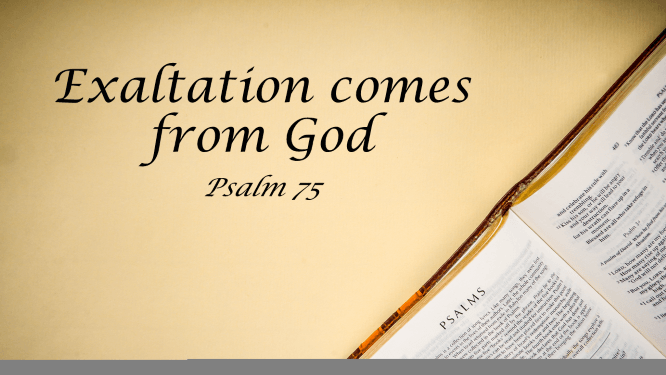 Featured image for “Psalm 75 – Exaltation Comes From God”