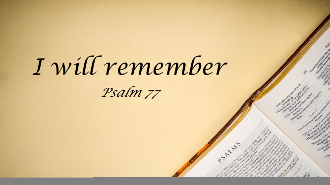 Featured image for “Psalm 77 – I Will Remember”