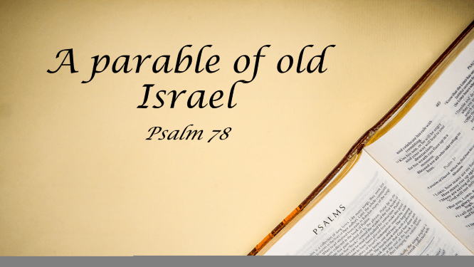 Featured image for “Psalm 78 – A Parable of Old Israel”