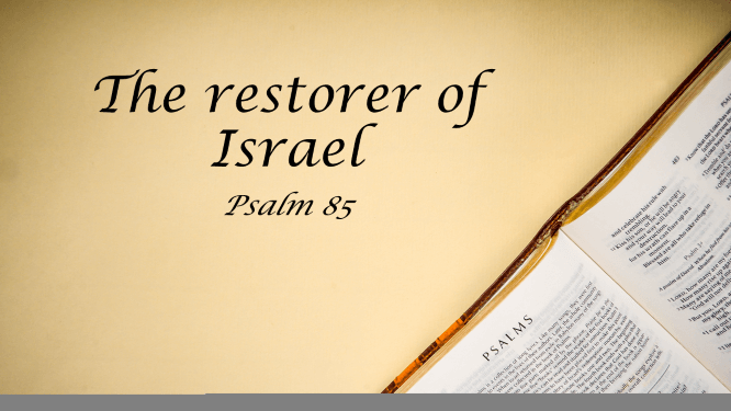 Featured image for “Psalm 85 – The Restorer of Israel”