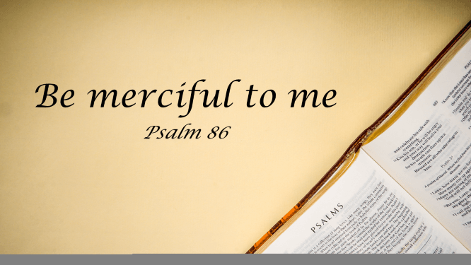 Featured image for “Psalm 86 – Be Merciful to Me”