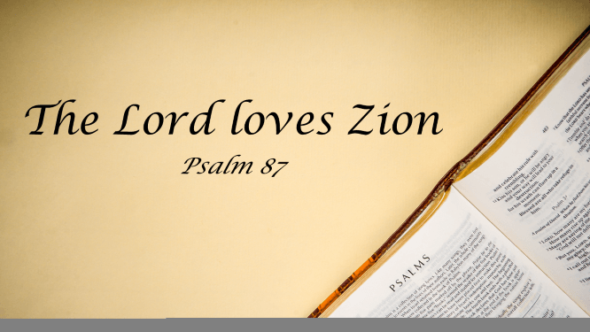 Featured image for “Psalm 87 – The Lord Loves Zion”