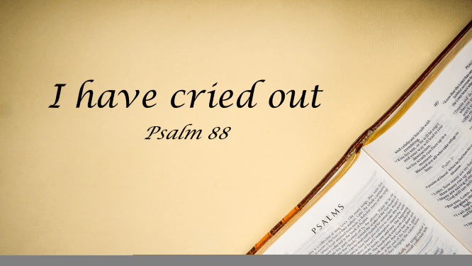 Featured image for “Psalm 88 – I Have Cried Out”