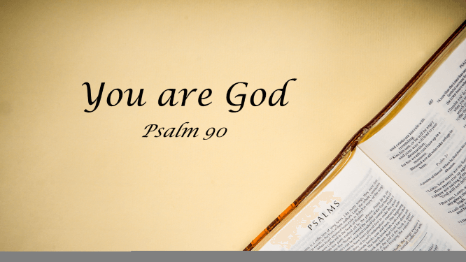 Featured image for “Psalm 90 – You Are God”
