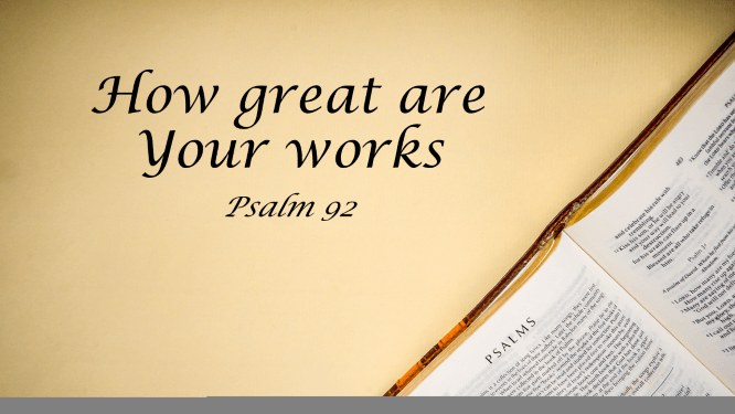 Featured image for “Psalm 92 – How Great are Your Works”