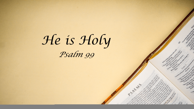 Featured image for “Psalm 99 – He is Holy”