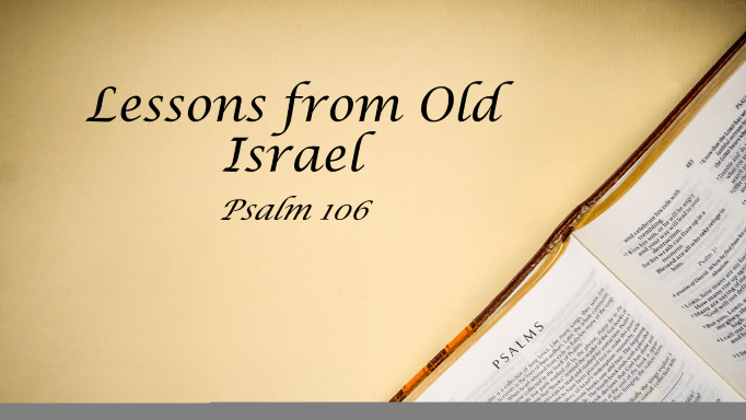 Featured image for “Psalm 106 – Lessons From Old Israel”