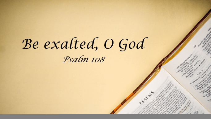 Featured image for “Psalm 108 – Be Exalted, O God”