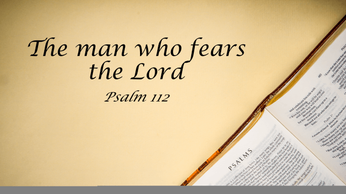 Featured image for “Psalm 112 – The Man Who Fears The Lord”