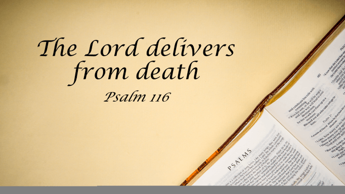 Featured image for “Psalm 116 – The Lord Delivers From Death”