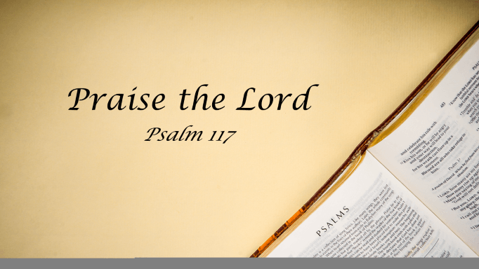 Featured image for “Psalm 117 – Praise the Lord”