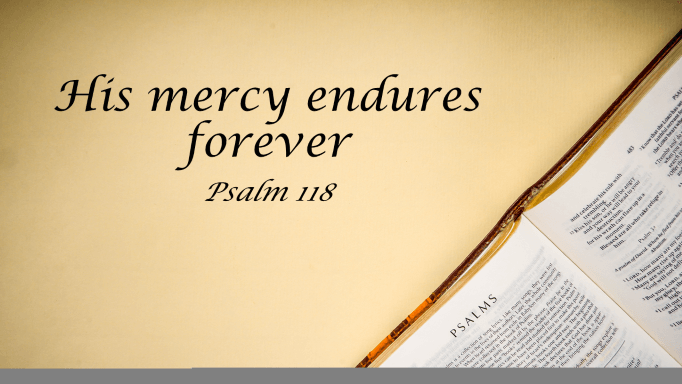 Featured image for “Psalm 118 – His Mercy Endures Forever”